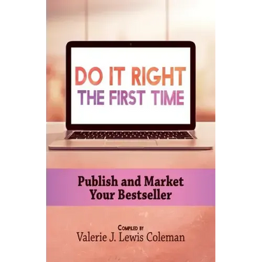Do It Right the First Time: Publish and Market Your Bestseller