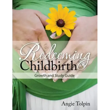 Redeeming Childbirth: Growth & Study Guide