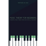 Music Theory for Beginners: Essential Music Theory Made Easy for All Musicians