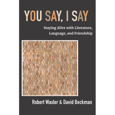 You Say, I Say: Staying Alive with Literature, Language, and Friendship