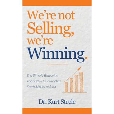 We're Not Selling, We're Winning: The Simple Blueprint That Grew Our Practice from $280K to $4M