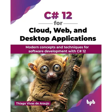 C# 12 for Cloud, Web, and Desktop Applications: Modern concepts and techniques for software development with C# 12 (English Edition)