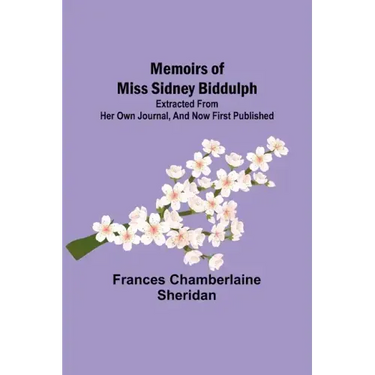 Memoirs of Miss Sidney Biddulph; Extracted from her own Journal, and now first published