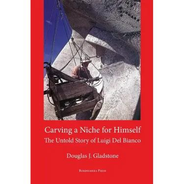 Carving a Niche for Himself: The Untold Story of Luigi del Bianco and Mount Rushmore