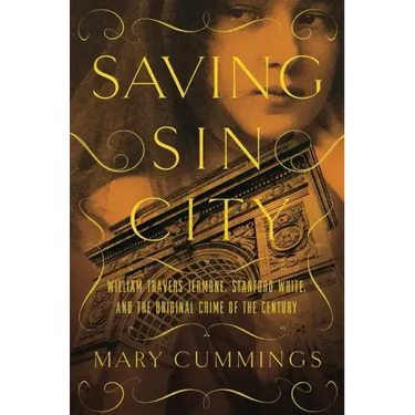 Saving Sin City: William Travers Jerome, Stanford White, and the Original Crime of the Century