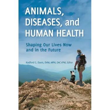 Animals, Diseases, and Human Health: Shaping Our Lives Now and in the Future