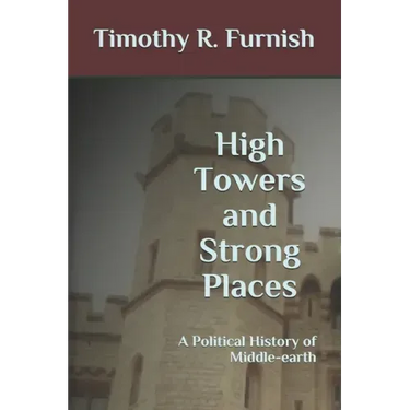 High Towers and Strong Places: A Political History of Middle-earth