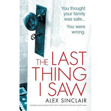 The Last Thing I Saw: A gripping psychological thriller with a twist that will take your breath away