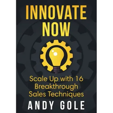 Innovate Now Scale up with 16 Breakthrough Sales Techniques