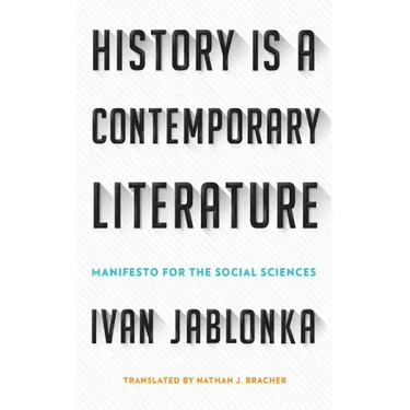 History Is a Contemporary Literature: Manifesto for the Social Sciences