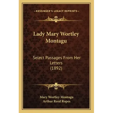 Lady Mary Wortley Montagu: Select Passages From Her Letters (1892)