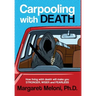 Carpooling With Death: How living with death will make you stronger, wiser and fearless