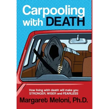 Carpooling With Death: How living with death will make you stronger, wiser and fearless