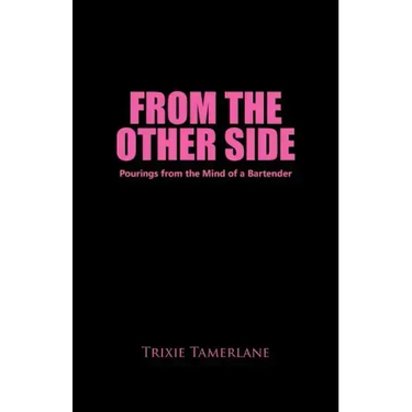 From the Other Side: Pourings from the Mind of a Bartender