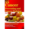 55 Cancer Preventing and Cancer Fighting Juice Recipes: Boost Your Immune System, Improve Your Digestion, and Become Healthier Today