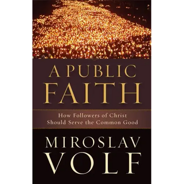 A Public Faith: How Followers of Christ Should Serve the Common Good