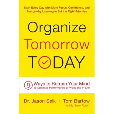Organize Tomorrow Today: 8 Ways to Retrain Your Mind to Optimize Performance at Work and in Life