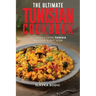The Ultimate Tunisian Cookbook: 111 Dishes from Tunisia to Cook Right Now