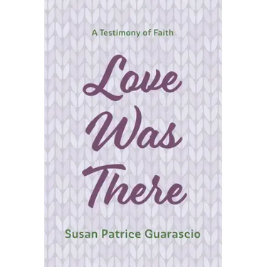 Love Was There: A Testimony of Faith