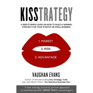 Kisstrategy: A Keep-It-Simple Guide on How to Build a Winning Strategy for Your Startup or Small Business