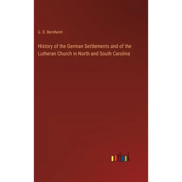 History of the German Settlements and of the Lutheran Church in North and South Carolina