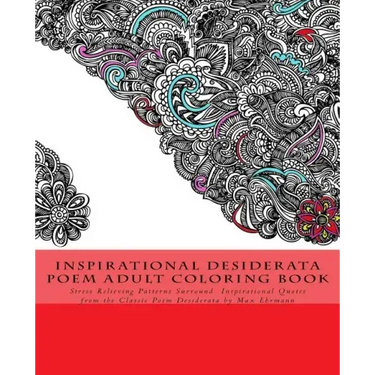 Inspirational Desiderata Poem Adult Coloring Book: Stress Relieving Patterns Surround Inspirational Quotes from the Classic Poem Desiderata by Max Ehr