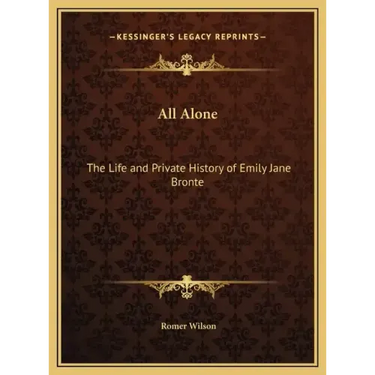 All Alone: The Life and Private History of Emily Jane Bronte