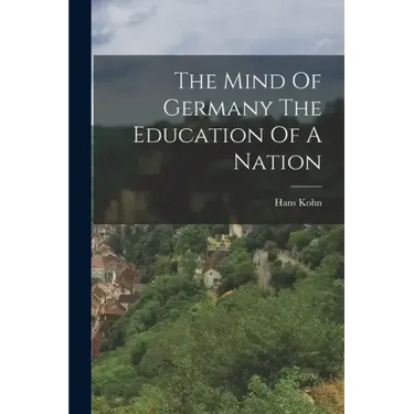 The Mind Of Germany The Education Of A Nation
