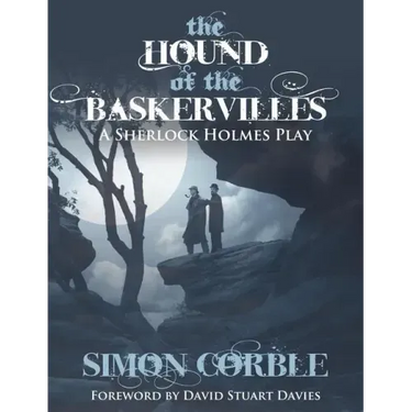 The Hound of the Baskervilles: A Sherlock Holmes Play