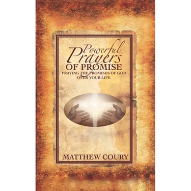 Powerful Prayers of Promise: Praying The Promises of God Over Your Life