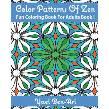 Color Patterns Of Zen: Fun Coloring Book For Adults Book 1