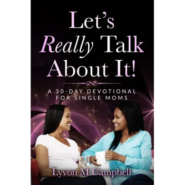 Let's Really Talk About It!: A 30-Day Devotional for Single Moms