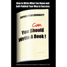 You Can Write a Book!: How to Write What You Know and Self-Publish Your Way to Success