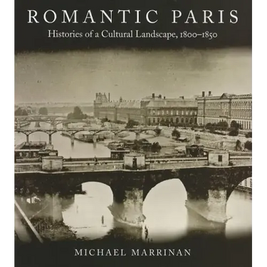 Romantic Paris: Histories of a Cultural Landscape, 1800a 1850