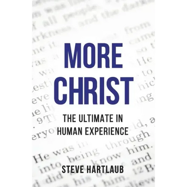 More Christ: The Ultimate in Human Experience