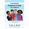 Lady Battle's Etiquette Guide For Children!: Good Manners Make Life So Much Easier!