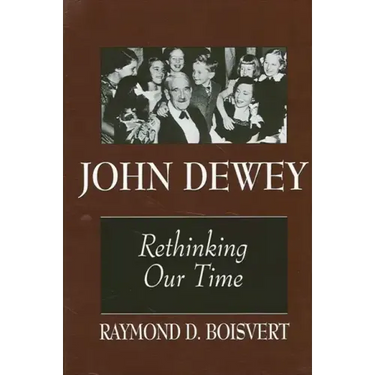 John Dewey: Rethinking Our Time