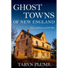 Ghost Towns of New England: Thirty-Two Locations Lost to Time