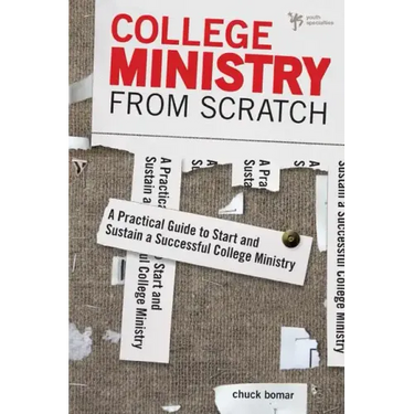 College Ministry from Scratch: A Practical Guide to Start and Sustain a Successful College Ministry