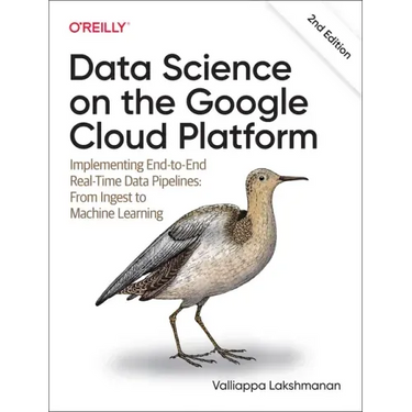 Data Science on the Google Cloud Platform: Implementing End-To-End Real-Time Data Pipelines: From Ingest to Machine Learning