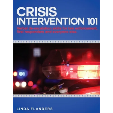 Crisis Intervention 101: De-escalation Steps for Law Enforcement, First Responders and Everyone Else