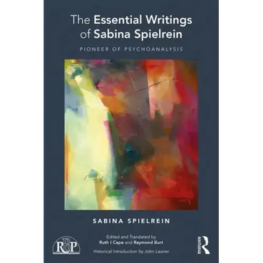 The Essential Writings of Sabina Spielrein: Pioneer of Psychoanalysis