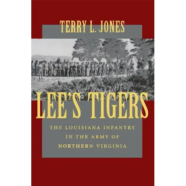 Lee's Tigers: The Louisiana Infantry in the Army of Northern Virginia (Revised)