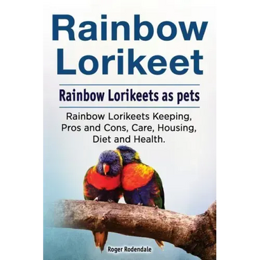 Rainbow Lorikeet. Rainbow Lorikeets as pets. Rainbow Lorikeets Keeping, Pros and Cons, Care, Housing, Diet and Health.