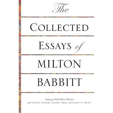 The Collected Essays of Milton Babbitt
