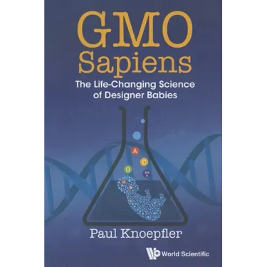 Gmo Sapiens: The Life-Changing Science of Designer Babies