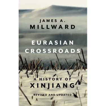 Eurasian Crossroads: A History of Xinjiang, Revised and Updated