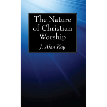 The Nature of Christian Worship
