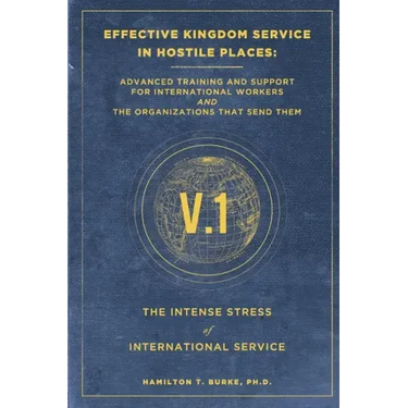 Effective Kingdom Service in Hostile Places: Advanced Training and Support for International Workers and the Organizations That Send Them: The Intense