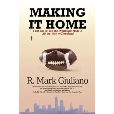 Making It Home: I Set Out to See the World and Made It All the Way to Cleveland